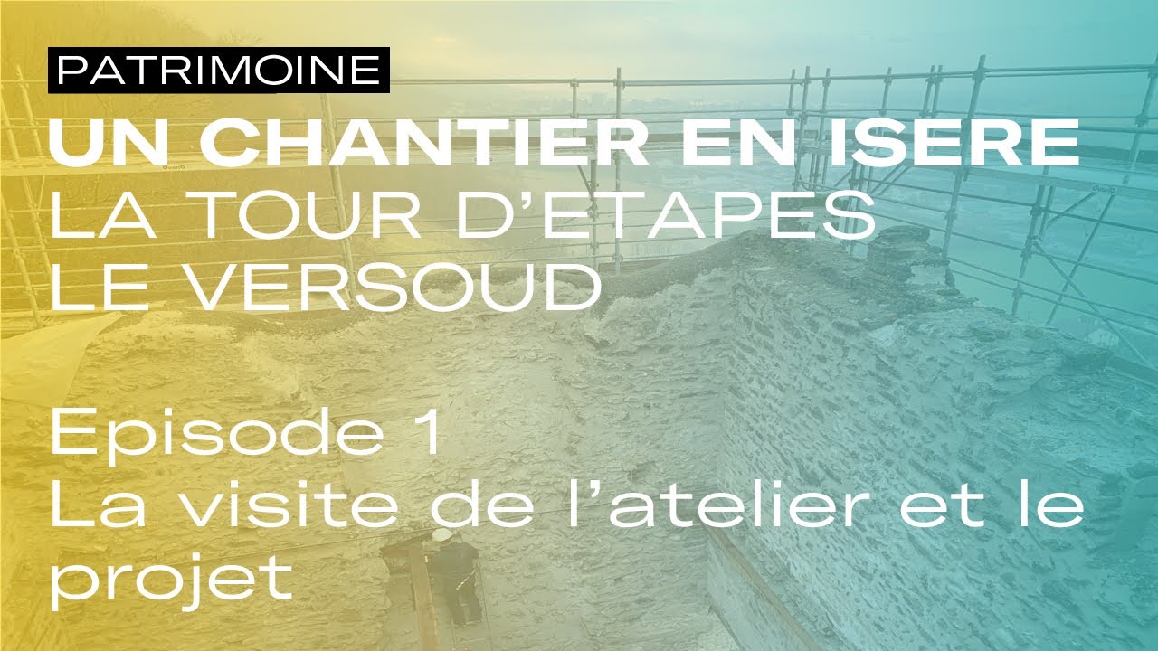 Un chantier en Isère - La tour d'Etapes épisode1/3 - Service du Patrimoine culturel - 2022