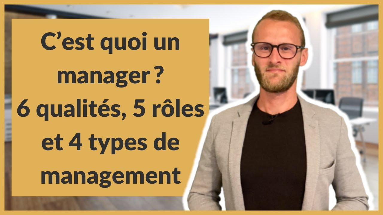 C’est quoi un manager ? 6 qualités, 5 rôles et 4 types de management